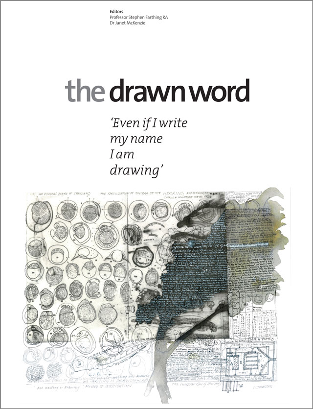 The Drawn Word. Editors: Professor Stephen Farthing RA and Dr Janet McKenzie. Published by Studio International and the Studio Trust, New York and London, 2014.