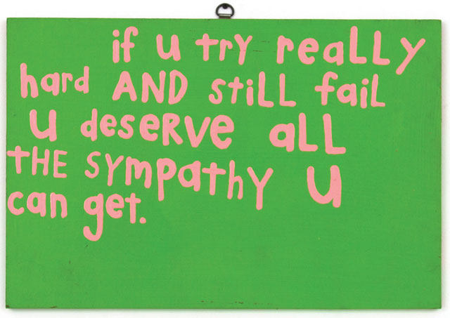 Cary Leibowitz. If U Try Really Hard and Still Fail U Deserve All the Sympathy U Can Get, 1995. Latex paint on wood panel, 24 x 48 in. Courtesy of the artist, INVISIBLE-EXPORTS, and the Institute of Contemporary Art at the University of Pennsylvania.